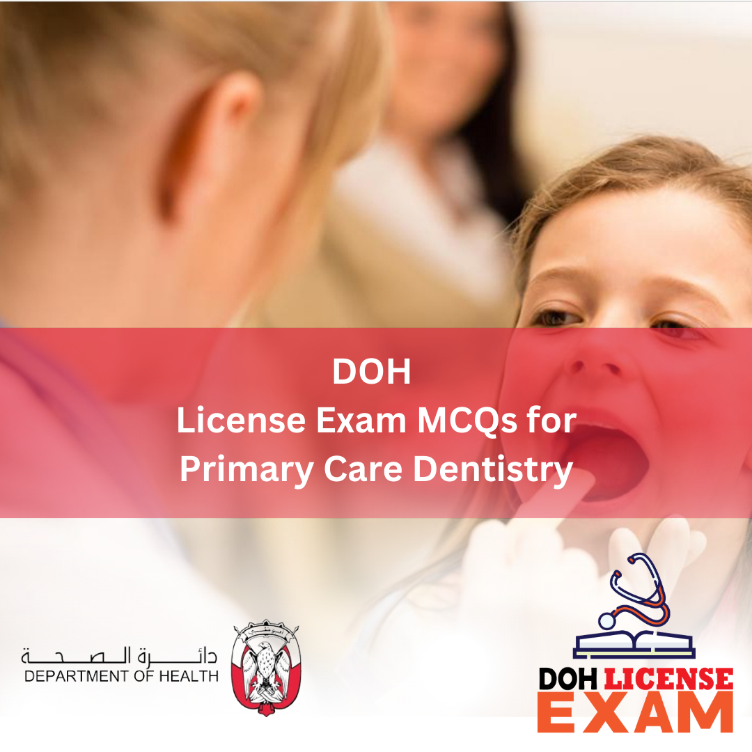 DOH LICENSE EXAM MCQs FOR PRIMARY CARE DENTISTRY